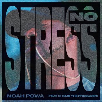 Noah Powa - No Stress (feat. Shams The Producer) (Explicit)
