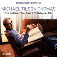 San Francisco Symphony & Michael Tilson Thomas - Tilson Thomas: From the Diary of Anne Frank & Meditations on Rilke
