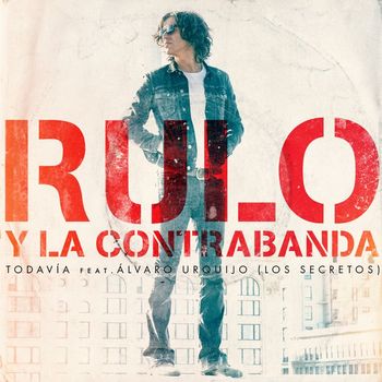 Rulo y la contrabanda - Todavía (feat. Álvaro Urquijo & Los Secretos)
