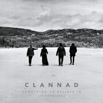 Clannad - Something to Believe In ((7" Version) [2003 - Remaster])
