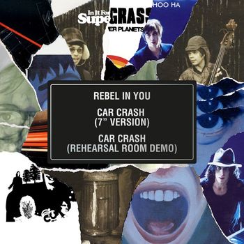 Supergrass - Rebel in You / Car Crash (7" Version) / Car Crash (Rehearsal Room Demo)
