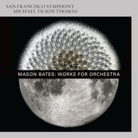 San Francisco Symphony - Mason Bates: Works for Orchestra