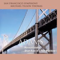 San Francisco Symphony - Adams: Harmonielehre & Short Ride in a Fast Machine