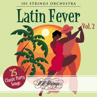 101 Strings Orchestra - Latin Fever: 25 Classic Party Songs, Vol. 2