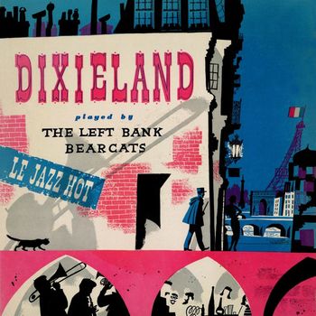 The Left Bank Bearcats - Dixieland: Le Jazz Hot Recorded in Paris (Remastered from the Original Somerset Tapes)
