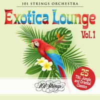 101 Strings Orchestra - Exotica Lounge: 25 Tiki, Jungle, and Oriental Classics, Vol. 1
