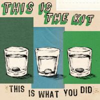 This Is The Kit - This Is What You Did