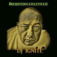 Dj Ignite - Resist Educate Levitate (Explicit)