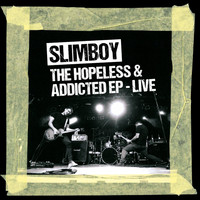 Slimboy - The Hopeless & Addicted EP - Live
