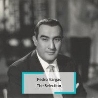 Pedro Vargas - Pedro Vargas - The Selection