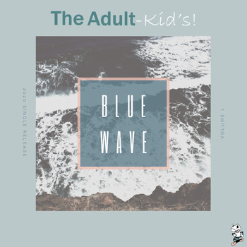 The Adult Kid's! - Blue Wave