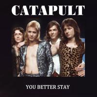 Catapult - You Better Stay