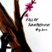 Fall of Twentyseven - Hey Love