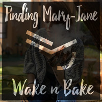 Finding Mary-Jane - Wake N Bake