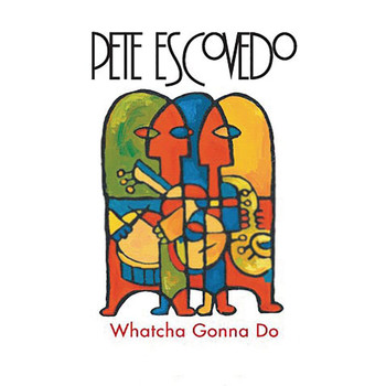Pete Escovedo - Whatcha Gonna Do