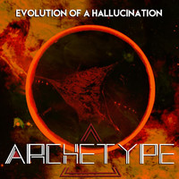 Archetype - Evolution of a Hallucination (Explicit)