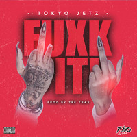 Tokyo Jetz - FUXK IT (Explicit)
