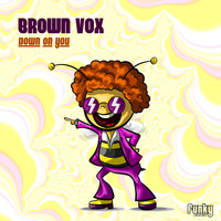 Brown Vox - Down On You