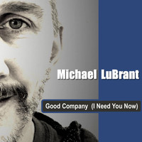 Michael Lubrant - Good Company (I Need You Now)