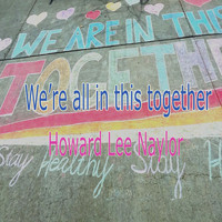 Howard Lee Naylor - We're All in This Together