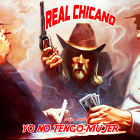 Real Chicano - Yo No Tengo Mujer (Explicit)