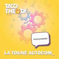 Taco Theory - La toune autocomplétée (Radio Edit)