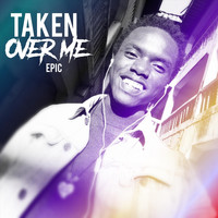Epic - Taken Over Me