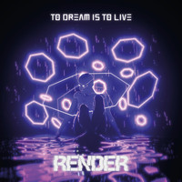 Render - To Dream Is to Live