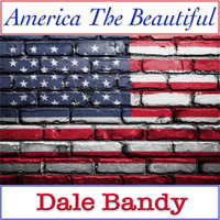 Dale Bandy - America the Beautiful