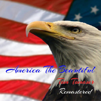 Tom Tomoser - America the Beautiful (Remastered)