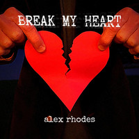Alex Rhodes - Break My Heart
