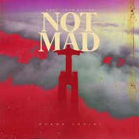 Shane Lepisi - Not Mad (feat. John Katina)