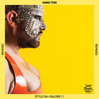 Hard Ton - Style Ga-galore EP (Remixes)