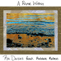 Rie Daisies - A River Within (feat. Robbie Rosen)