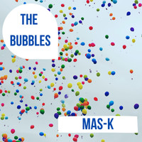 The Bubbles - Mas-K