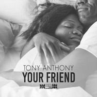 Tony Anthony - Your Friend