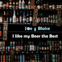 Joe Blaise - I Like My Beer the Best