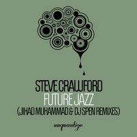 Steve Crawford - Future Jazz (Jihad Muhammad & DJ Spen Remixes)