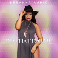 Breanna Rubio - Do That for Me