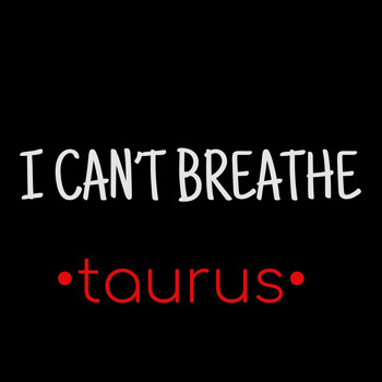 Taurus - I Can't Breathe