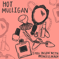 Hot Mulligan - I Fell in Love With Princess Peach