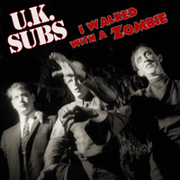 U.K. Subs - I Walked with a Zombie