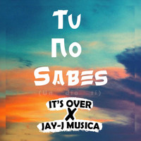 It's Over & Jay-J Musica - Tu No Sabes (Un Día Sí)