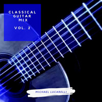Michael Lucarelli - Classical Guitar Mix, Vol. 2