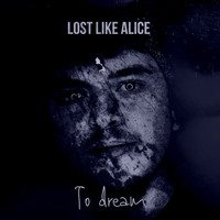 Lost Like Alice / - To Dream