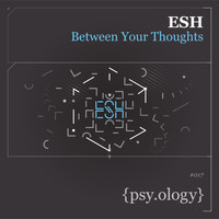 Esh - Between Your Thoughts