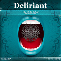 Deliriant - Truth Be Told Remixes Pt1
