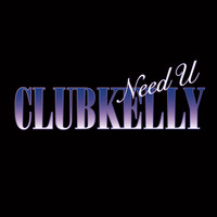 CLUBKELLY - Need U