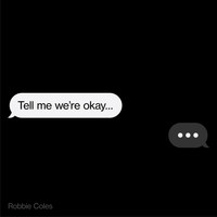 Robbie Coles / - Tell Me We're Okay