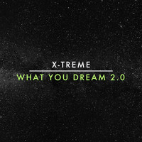 X-Treme / - What You Dream, Pt. 2.0